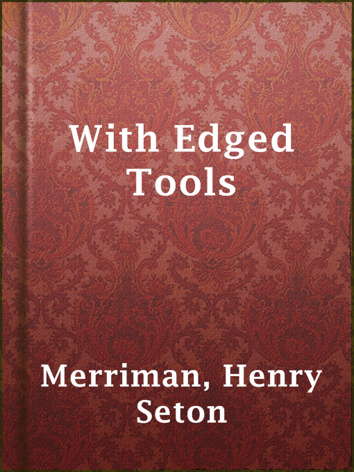 Title details for With Edged Tools by Henry Seton Merriman - Available